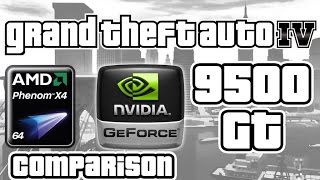 GTA 4 on AMD Phenom X4 amp GF 9500 GT Comparison [upl. by Jacinta192]