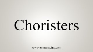 How To Say Choristers [upl. by Bagger]