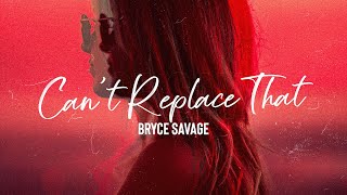 Bryce Savage  Cant Replace That [upl. by Aliban]