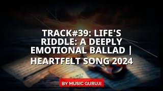 Track39 Lifes Riddle A Deeply Emotional Ballad  Heartfelt Song 2024 [upl. by Eilzel]