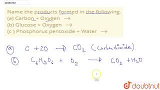 Name the products formed in the followinga Carbon  Oxygen tobGlucose Oxygen to c Phosph [upl. by Ireg356]