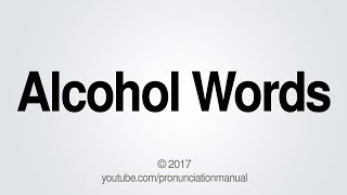 How to Pronounce Alcohol Words [upl. by Stuppy]