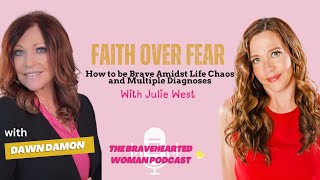 FAITH OVER FEAR┃How to be Brave Amidst Life Chaos and Multiple Diagnoses with Julie West [upl. by Rob983]