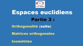 Espaces euclidiens  Orthogonalité matrices orthogonales et isométries [upl. by Earle]