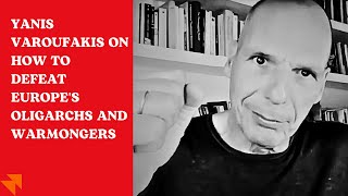 Yanis Varoufakis on how to defeat Europes oligarchs and warmongers [upl. by Con]