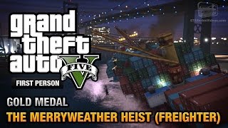 GTA 5  Mission 30  The Merryweather Heist Freighter First Person Gold Medal Guide  PS4 [upl. by Pernick]