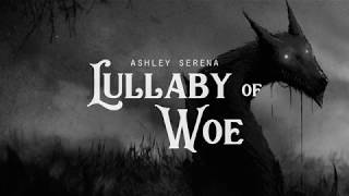 Lullaby of Woe  Ashley Serena LYRICS [upl. by Hinkle]