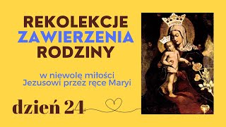 24 REKOLEKCJE ZAWIERZENIA RODZINY  Matka wrażliwości [upl. by Ettenawtna]