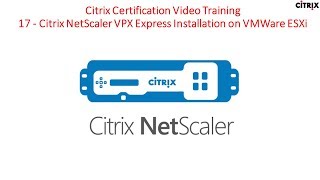 Citrix Certification Training  17 Citrix NetScaler VPX Express Installation on VMWare ESXi [upl. by Audsley712]