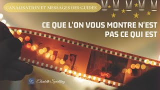 49 Canalisation et messages des guides  Ce que lon vous montre nest pas ce qui est [upl. by Aitas]