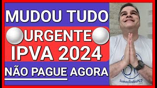 ✅URGENTE NÃO PAGUE IPVA 2024 AGORA VEJA E ENTENDA O PORQUÊ [upl. by Piefer]