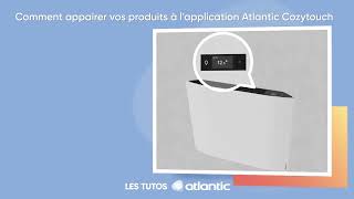 Comment mettre en place vos produits Atlantic avec lapplication Cozytouch [upl. by Nyraa]