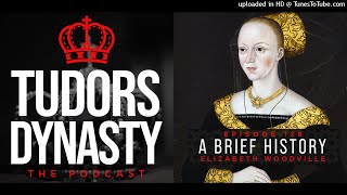 Episode 128 A Brief History  Elizabeth Woodville [upl. by Enileoj]