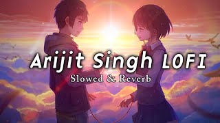 Best Of Arijit Singh Lofi ✨🤍  Slowed amp Reverb [upl. by Anstus]