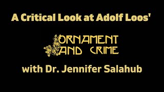 A Critical Look at Adolf Loos Ornament and Crime with Dr Jennifer Salahub [upl. by Mamie225]