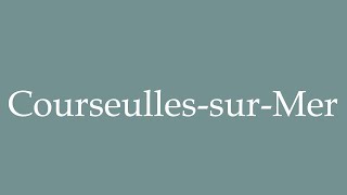 How to Pronounce CourseullessurMer Correctly in French [upl. by Dnalram317]