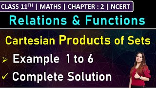 Class 11th Maths  Cartesian Products of Sets  Example 1 to 6  Chapter 2  Relations and Functions [upl. by Ridglee]