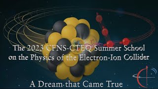 The 2023 CFNSCTEQ Summer School on the Physics of the ElectronIon Collider [upl. by Georgetta]