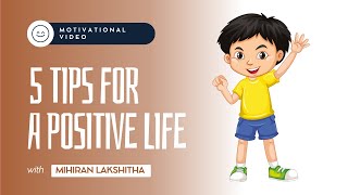 5 Tips For A Positive Life  With Mihiran Lakshitha Jayarathna [upl. by Calva124]