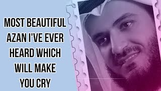 Most beautiful azan ive ever heard which will make you cry  Syeik Mishary Rashid Alafasy  Ajam [upl. by Eornom168]