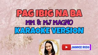 PagIbig Na Ba By MM amp MJ Magno Karaoke Version  Janice Rizo [upl. by Etirugram369]