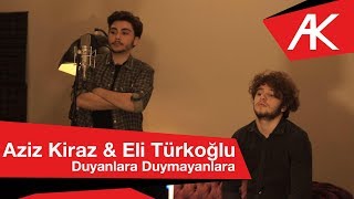 Aziz Kiraz amp Eli Türkoğlu  Duyanlara Duymayanlara [upl. by Olympe612]