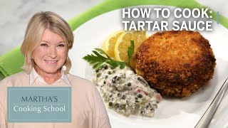 How to Make Martha Stewarts Tartar Sauce  Marthas Cooking School  Martha Stewart [upl. by Oneg]