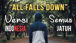 All Falls Down versi Indonesia Arti laguLirik [upl. by Brynn]