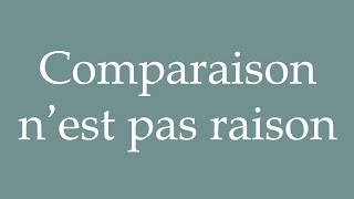 How to Pronounce Comparaison n’est pas raison Comparison is not reason in French [upl. by Kellyann190]