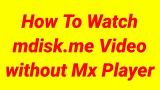 How To Watch Mdiskme Video Without Mx Player [upl. by Goto]