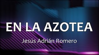 C0141 EN LA AZOTEA  Jesús Adrián Romero Letras [upl. by Werda]