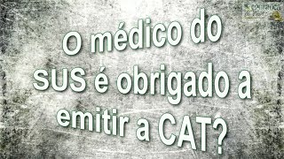 O Médico do Trabalho é obrigado a emitir a CAT [upl. by Lauter746]