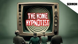 The Home Hypnotist  Sermon by Little Light Studios [upl. by Vokay]