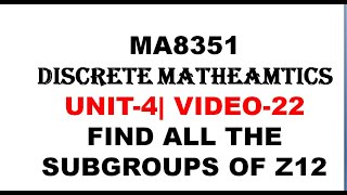 FIND ALL THE SUBGROUPS OF Z12  MA8351 DISCRETE MATHEMATICS UNIT4  VIDEO22 [upl. by Stevy]