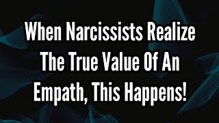 When Narcissists Realize The True Value Of An Empath This Happens [upl. by Joe133]