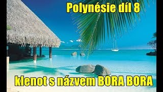 POLYNÉSIE díl 08 BORA BORA  Vaitape Nunue Point Matira Bloody Marys Markézy Tahiti [upl. by Reed]