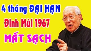 ĐẠI HỌA tuổi Đinh Mùi 1967 thận trong trong 4 tháng này kẻo tán gia bại sản [upl. by Tammany]