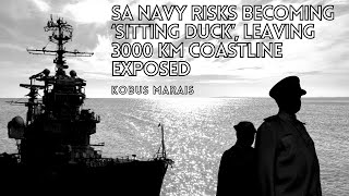 SA Navy risks becoming ‘sitting duck’ leaving 3000 km coastline exposed  DA MP Kobus Marais [upl. by Jacquenette]