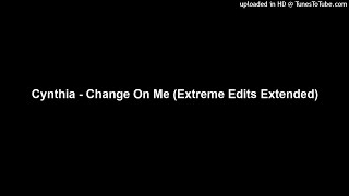 Cynthia  Change On Me Extreme Edits Extended [upl. by Tarrant]