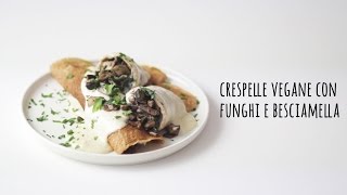 Crespelle vegane con funghi e besciamella [upl. by Eiddal132]