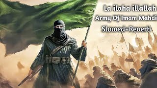 La ilaha illallah Army Of Imam Mahdi SlowedReverb [upl. by Paine]