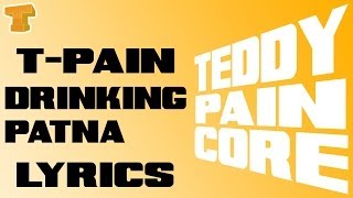 Tpain Drinking Patna Lyrics Video [upl. by Soulier]