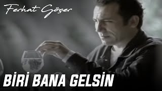 Ferhat Göçer  Biri Bana Gelsin [upl. by Derrick404]