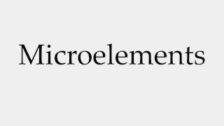 How to Pronounce Microelements [upl. by Ahsitam]