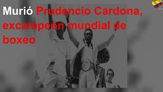 Murio Prudencio Cardona excampeón mundial de boxeo [upl. by Annairdna818]