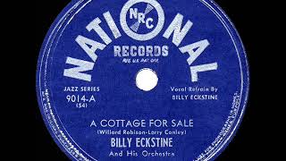 1945 HITS ARCHIVE A Cottage For Sale  Billy Eckstine [upl. by Yeltrab]