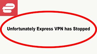 Fix Express VPN Unfortunately Has Stopped  Express VPN Stopped Problem  PSA 24 [upl. by Arimlede446]