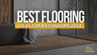 Luxury Bathroom Flooring Ideas for 2024  Expert Picks [upl. by Rebmac]