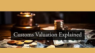 Deciphering Customs Valuation Determining the Value of Imported Goods [upl. by Silvio]