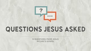 Luke 122234  Questions Jesus Asked Why Do You Worry [upl. by Nyre]